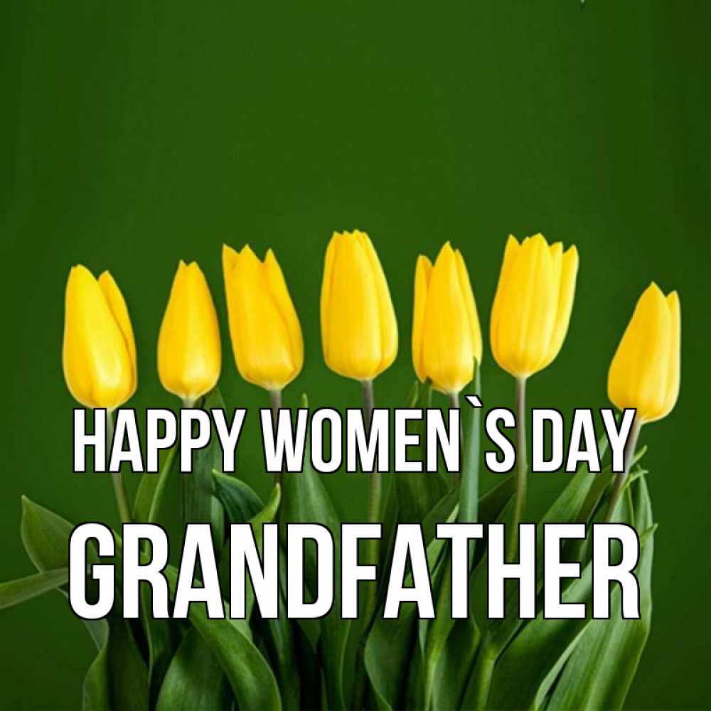 Greetings card с именем, grandfather happy women`s day желтого цвета 3 Greetings with text for free download 